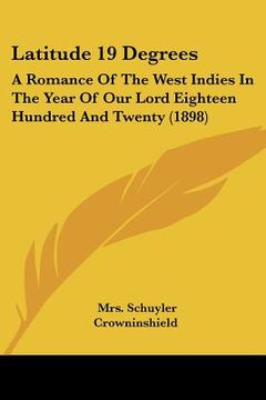 portada latitude 19 degrees: a romance of the west indies in the year of our lord eighteen hundred and twenty (1898) (en Inglés)