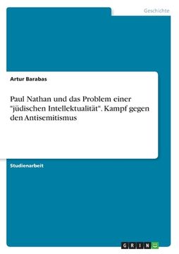 portada Paul Nathan und das Problem einer "jüdischen Intellektualität". Kampf gegen den Antisemitismus (in German)