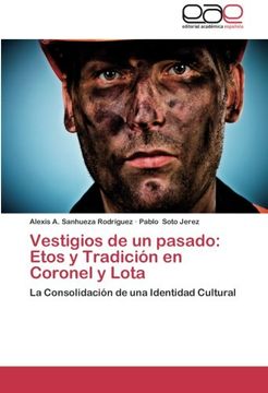 portada Vestigios de Un Pasado: Etos y Tradicion En Coronel y Lota