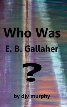 portada who was e. b. gallaher? (en Inglés)