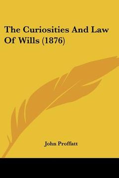 portada the curiosities and law of wills (1876) (en Inglés)