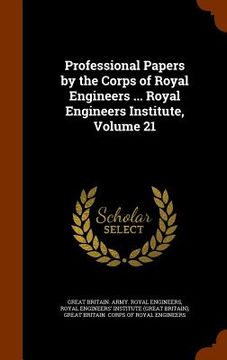 portada Professional Papers by the Corps of Royal Engineers ... Royal Engineers Institute, Volume 21 (en Inglés)