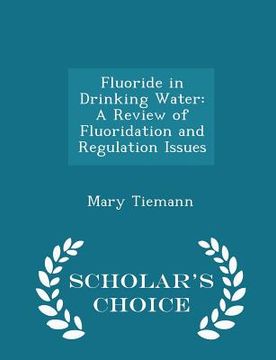 portada Fluoride in Drinking Water: A Review of Fluoridation and Regulation Issues - Scholar's Choice Edition (in English)