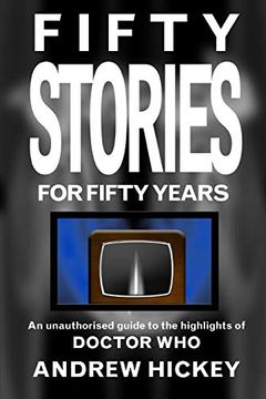 portada Fifty Stories for Fifty Years: An Unauthorised Guide to the Highlights of Doctor who (in English)