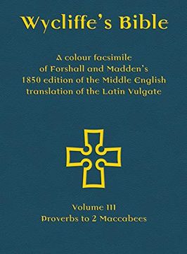 portada Wycliffe'S Bible - a Colour Facsimile of Forshall and Madden'S 1850 Edition of the Middle English Translation of the Latin Vulgate: Volume iii - Proverbs to 2 Maccabees (in Inglés Medio)