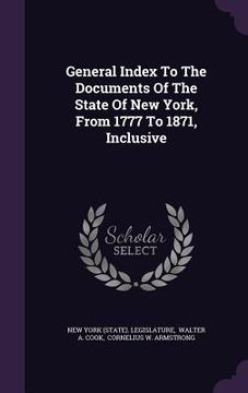 portada General Index To The Documents Of The State Of New York, From 1777 To 1871, Inclusive