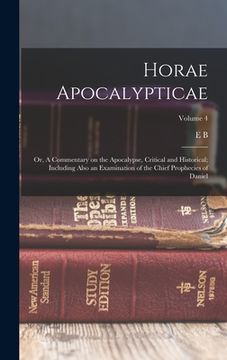 portada Horae Apocalypticae; or, A Commentary on the Apocalypse, Critical and Historical; Including Also an Examination of the Chief Prophecies of Daniel; Vol (in English)