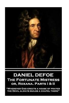 portada Daniel Defoe - The Fortunate Mistress or, Roxana. Parts I & II: "Wherever God erects a house of prayer the Devil always builds a chapel there" (in English)