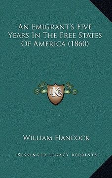 portada an emigrant's five years in the free states of america (1860) (en Inglés)