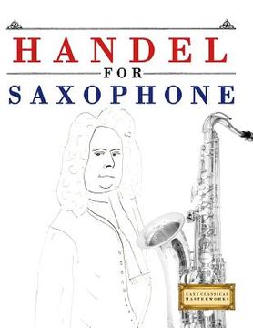 portada Handel for Saxophone: 10 Easy Themes for Saxophone Beginner Book (en Inglés)