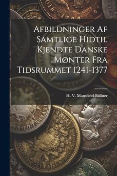 portada Afbildninger af Samtlige Hidtil Kjendte Danske Mønter fra Tidsrummet 1241-1377 (en Inglés)