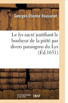 portada Le Lys Sacré Justifiant Le Bonheur de la Piété Par Divers Parangons Du Lys