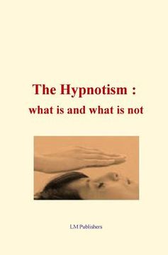 portada The Hypnotism: what is and what is not (en Inglés)