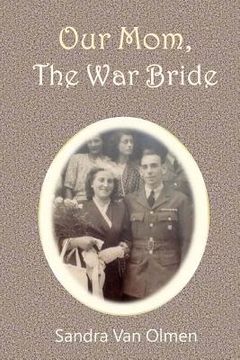 portada Our Mom, The War Bride: Two hearts met and melt into one (en Inglés)