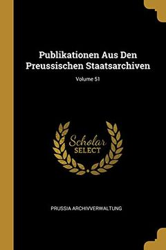 portada Publikationen Aus Den Preussischen Staatsarchiven; Volume 51 (en Alemán)