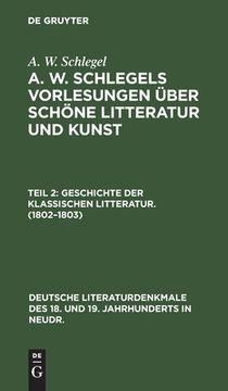 portada Geschichte der Klassischen Litteratur. (1802-1803) (Deutsche Literaturdenkmale des 18. Und 19. Jahrhunderts in n) (German Edition) [Hardcover ] (in German)