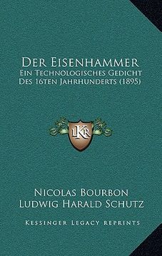 portada Der Eisenhammer: Ein Technologisches Gedicht Des 16ten Jahrhunderts (1895) (en Alemán)