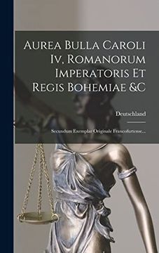 portada Aurea Bulla Caroli iv, Romanorum Imperatoris et Regis Bohemiae &c: Secundum Exemplar Originale Francofurtense. (en Latin)