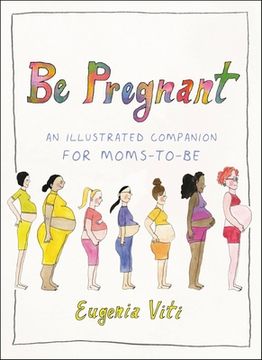 portada Be Pregnant: An Illustrated Companion for Moms-To-Be (in English)