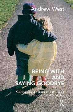 portada Being With and Saying Goodbye: Cultivating Therapeutic Attitude in Professional Practice (en Inglés)