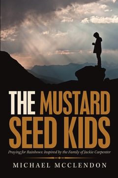 portada The Mustard Seed Kids: Praying for Rainbows: Inspired by the Family of Jackie Carpenter (en Inglés)