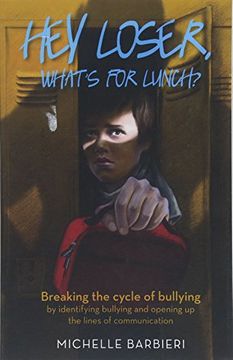portada Hey Loser, What's for Lunch? Breaking the Cycle of Bullying by Identifying Bullying and Opening up the Lines of Communication (en Inglés)
