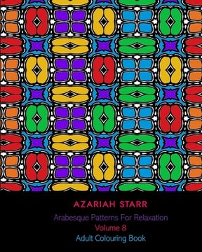 portada Arabesque Patterns For Relaxation Volume 8: Adult Colouring Book (en Inglés)