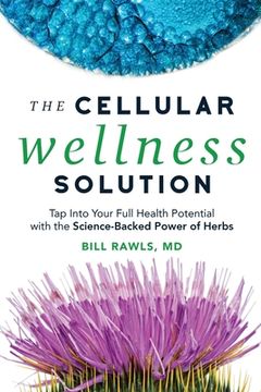 portada The Cellular Wellness Solution: Tap Into Your Full Health Potential With the Science-Backed Power of Herbs
