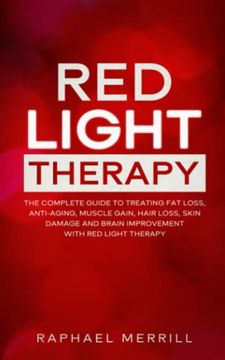 portada Red Light Therapy: The Complete Guide to Treating fat Loss, Anti-Aging, Muscle Gain, Hair Loss, Skin Damage and Brain Improvement With red Light Therapy (in English)