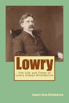 portada Lowry: The Life and Times of Lowry Gibson Rifenberick (in English)