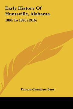 portada early history of huntsville, alabama: 1804 to 1870 (1916)