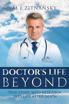 portada Doctor's Life Beyond: True Story With Research Into Life After Death (en Inglés)