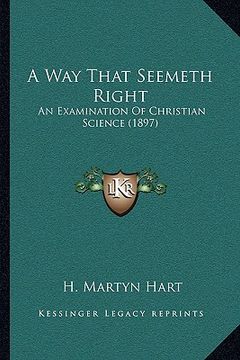 portada a way that seemeth right: an examination of christian science (1897) (en Inglés)