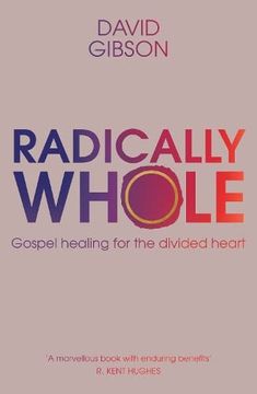 portada Radically Whole: Gospel Healing for the Divided Heart (in English)