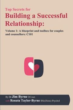 portada Top Secrets for Building a Successful Relationship: Volume 1 - A Blueprint and Toolbox for Couples and Counsellors: C101 (en Inglés)
