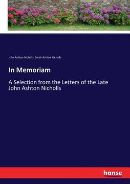 portada In Memoriam: A Selection from the Letters of the Late John Ashton Nicholls