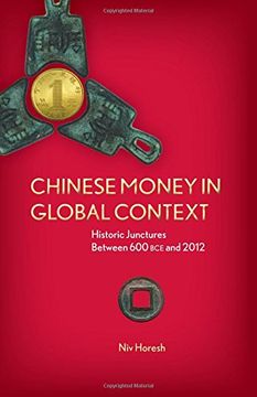portada Chinese Money in Global Context: Historic Junctures Between 600 bce and 2012 (en Inglés)