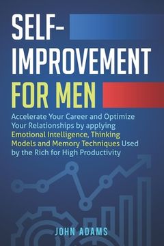 portada Self-Improvement for Men: Accelerate Your Career and Optimize Your Relationships by applying Emotional Intelligence, Thinking Models and Memory (en Inglés)