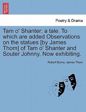 portada tam o' shanter; a tale. to which are added observations on the statues [by james thom] of tam o' shanter and souter johnny. now exhibiting. (in English)