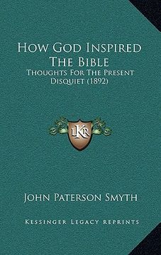 portada how god inspired the bible: thoughts for the present disquiet (1892) (en Inglés)