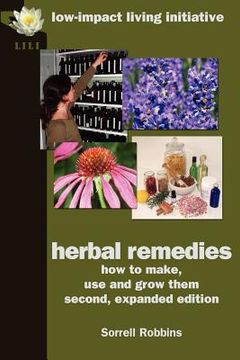 portada Herbal Remedies: How to Make, Use and Grow Them, Second, Expanded Edition (en Inglés)