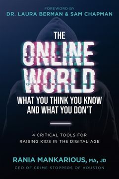 portada The Online World, What you Think you Know and What you Don'Th 4 Critical Tools for Raising Kids in the Digital age (en Inglés)