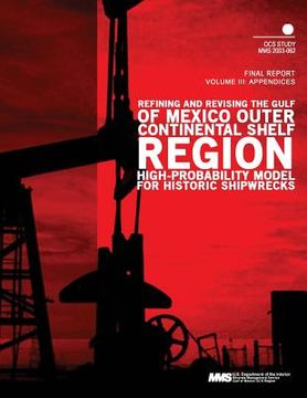 portada Refining and Revising the Gulf of Mexico Outer Continental Shelf Region High- Probability Model for Historic Shipwrecks Final Report Volume 3: Appendi (in English)
