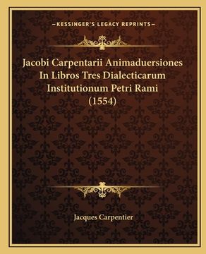 portada Jacobi Carpentarii Animaduersiones In Libros Tres Dialecticarum Institutionum Petri Rami (1554) (en Latin)
