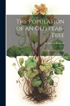portada The Population of an Old Pear-Tree; Or, Stories of Insect Life (en Inglés)