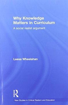 portada Why Knowledge Matters in Curriculum: A Social Realist Argument (New Studies in Critical Realism and Education) (in English)