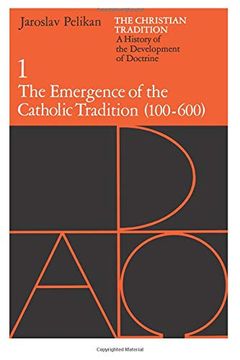 portada The Christian Tradition: A History of the Development of Doctrine, Volume 1: The Emergence of the Catholic Tradition (100-600): The Emergence of theC Of the Development of Christian Doctrine) (en Inglés)
