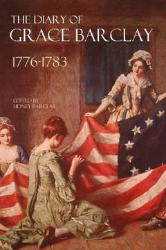 portada The Diary of Grace Barclay: 1776-1783: (Abridged, Annotated) (en Inglés)