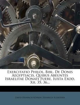 portada exercitatio philol. bibl. de donis aegyptiacis, quibus abeuntes israelitae donati fuere, iuxta exod. xii, 35. 36... (en Inglés)