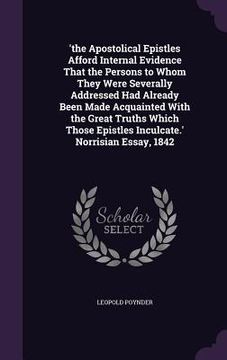 portada 'the Apostolical Epistles Afford Internal Evidence That the Persons to Whom They Were Severally Addressed Had Already Been Made Acquainted With the Gr